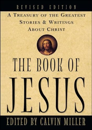 Book cover for The Book of Jesus: A Treasury of the Greatest Stories and Writings About Christ by Miller, Calvin