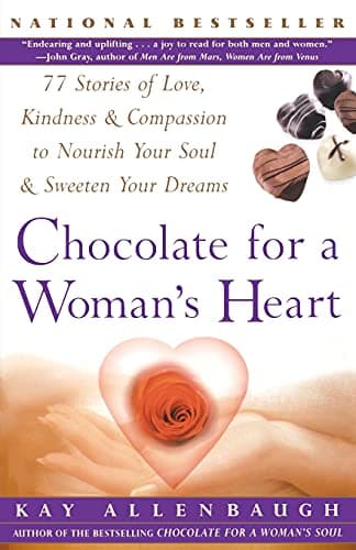 Book cover for Chocolate For A Womans Heart: 77 Stories Of Love, Kindness & Compassion to Nourish Your Soul & Sweeten Your Dreams by Allenbaugh, Kay