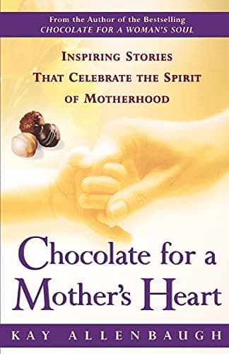 Book cover for Chocolate for a Mother's Heart : Inspiring Stories That Celebrate the Spirit of Motherhood by Allenbaugh, Kay