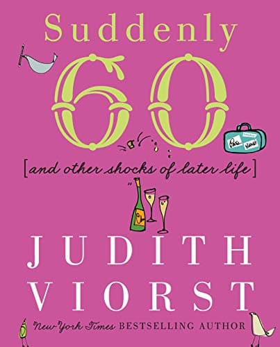 Book cover for Suddenly Sixty: And Other Shocks of Later Life (Judith Viorst's Decades) by Judith Viorst