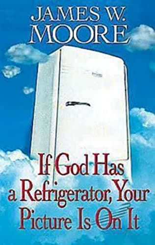Book cover for If God Has a Refrigerator, Your Picture is On It by Moore, James W.