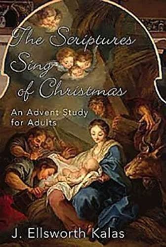 Book cover for The Scriptures Sing of Christmas: An Advent Study for Adults (Thematic Advent Study 2004) by Kalas, J. Ellsworth