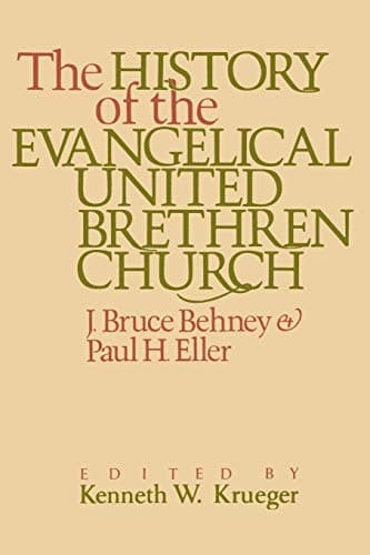 Book cover for The History of the Evangelical United Brethren Church by J. Bruce Behney
