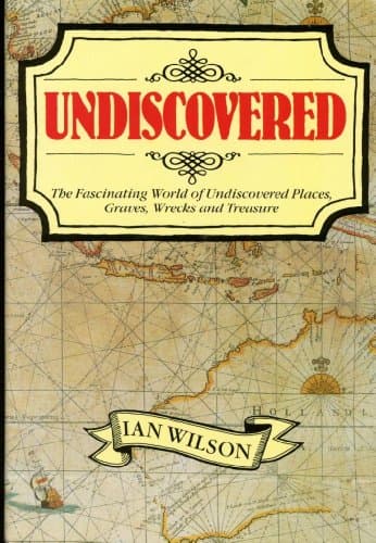 Book cover for Undiscovered: The Fascinating World of Undiscovered Places, Graves, Wrecks and Treasure by Wilson, Ian