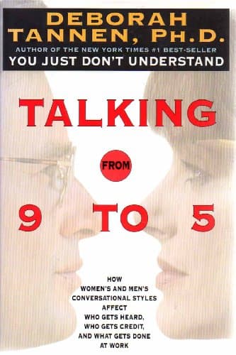 Book cover for Talking from 9 to 5: How Women's and Men's Conversational Styles Affect Who Gets Heard, Who Gets Credit, and What Gets Done at Work by Tannen, Deborah