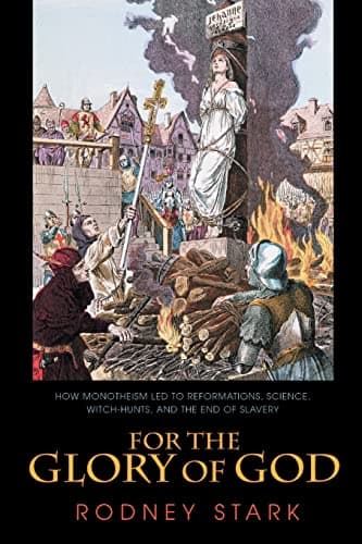 Book cover for For the Glory of God: How Monotheism Led to Reformations, Science, Witch-Hunts, and the End of Slavery by Stark, Rodney