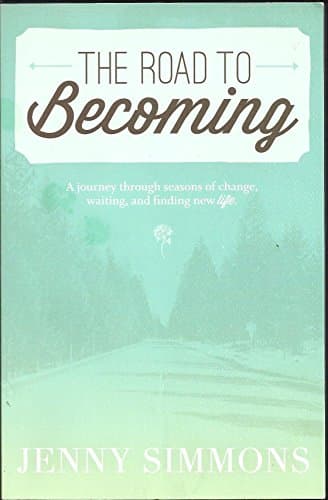 Book cover for The Road To Becoming: A Journey Through Seasons Of Change Waiting, and Finding New Life by Jenny Simmons