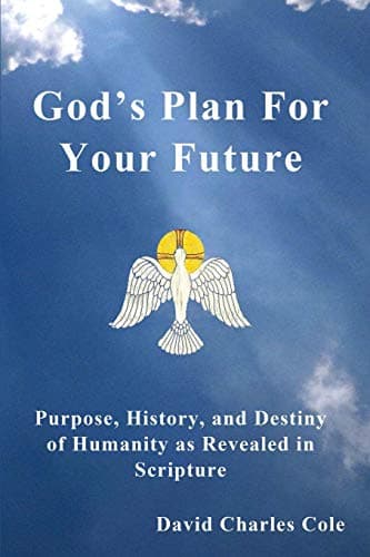 Book cover for God's Plan for Your Future: Purpose, History, and Destiny of Humanity by Cole, David Charles