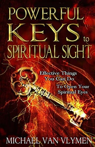 Book cover for Powerful Keys to Spiritual Sight: Effective Things You Can Do To Open Your Spiritual Eyes by Michael R. Van Vlymen