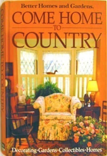 Book cover for Better Homes and Gardens Come Home to Country by Better Homes and Gardens Staff