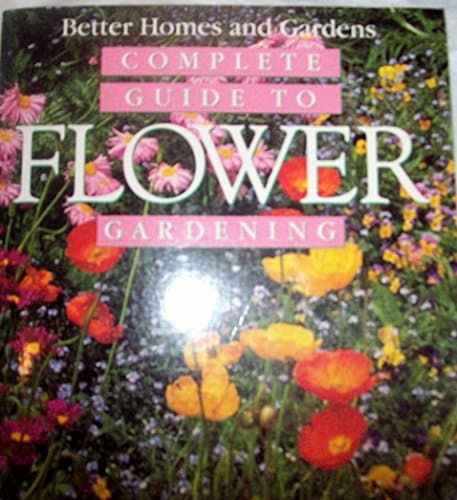 Book cover for Better Homes & Gardens Complete Guide To Flower Gardening by Roth, Susan A.