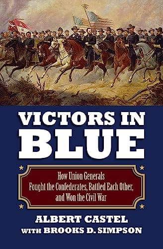 Book cover for Victors in Blue: How Union Generals Fought the Confederates, Battled Each Other, and Won the Civil War (Modern War Studies) by Castel, Albert