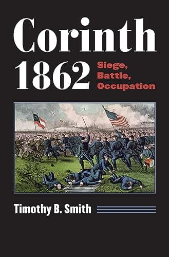 Book cover for Corinth 1862: Siege, Battle, Occupation (Modern War Studies) by Smith, Timothy B.