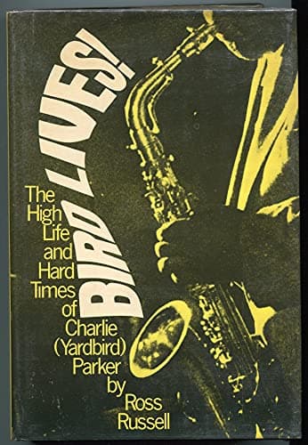 Book cover for Bird Lives! The High Life and Hard Times of Charlie 'Yardbird' Parker by Ross Russell