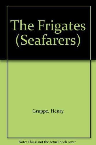 Book cover for The Frigates - The Seafarers by Gruppe, Henry E