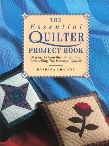 Book cover for The Essential Quilter Project Book: 20 Projects from the Author of the Best-Selling the Essential Quilter by Chainey, Barbara
