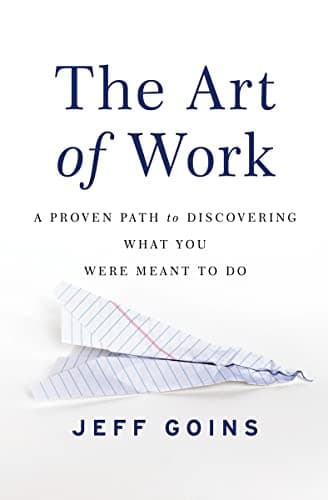 Book cover for The Art of Work: A Proven Path to Discovering What You Were Meant to Do by Goins, Jeff