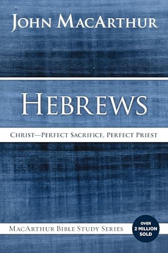Book cover for Hebrews: Christ: Perfect Sacrifice, Perfect Priest (MacArthur Bible Studies) by MacArthur, John F.