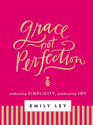 Book cover for Grace, Not Perfection: Embracing Simplicity, Celebrating Joy by Ley, Emily
