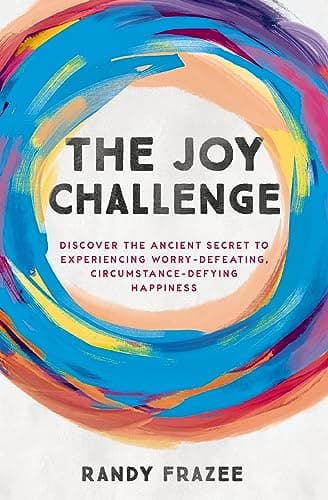Book cover for The Joy Challenge: Discover the Ancient Secret to Experiencing Worry-Defeating, Circumstance-Defying Happiness by Frazee, Randy