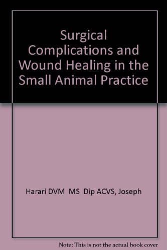 Book cover for Surgical Complications and Wound Healing in the Small Animal Practice by Harari DVM  MS  Dip ACVS, Joseph