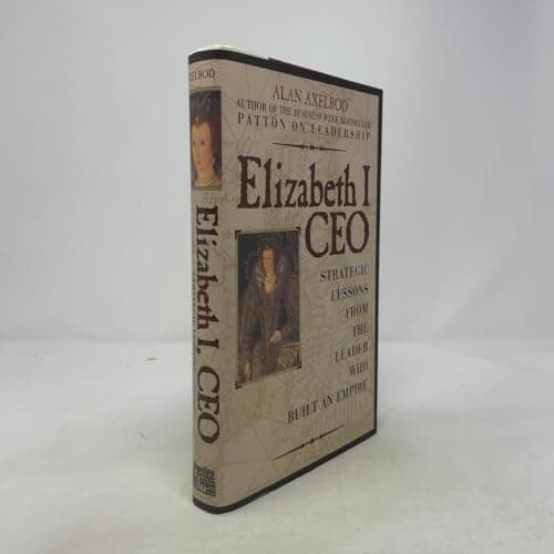 Book cover for Elizabeth I, CEO: Strategic Lessons from the Leader Who Built an Empire by Axelrod Ph.D., Alan