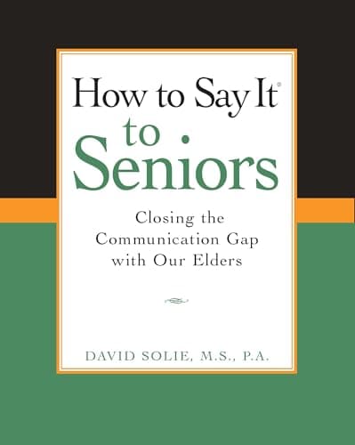 Book cover for How to Say It to Seniors: Closing the Communication Gap with Our Elders by Solie, David
