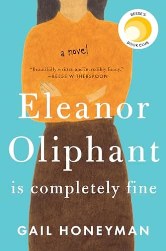 Book cover for Eleanor Oliphant Is Completely Fine: Reese's Book Club (A Novel) by Honeyman, Gail