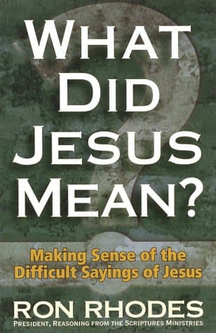 Book cover for What Did Jesus Mean? Making Sense of the Difficult Sayings of Jesus by Rhodes, Ron