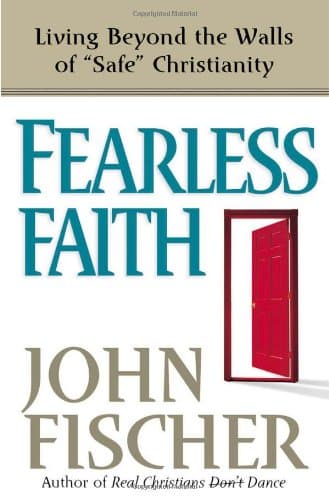 Book cover for Fearless Faith: Living Beyond the Walls of Safe Christianity by Fischer, John