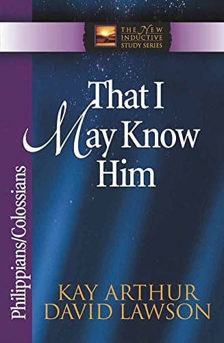 Book cover for That I May Know Him: Philippians & Colossians (The New Inductive Study Series) by Arthur, Kay