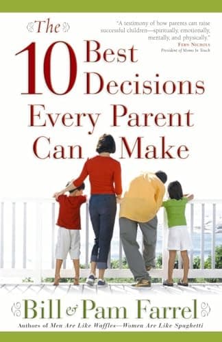 Book cover for The 10 Best Decisions Every Parent Can Make by Farrel, Bill