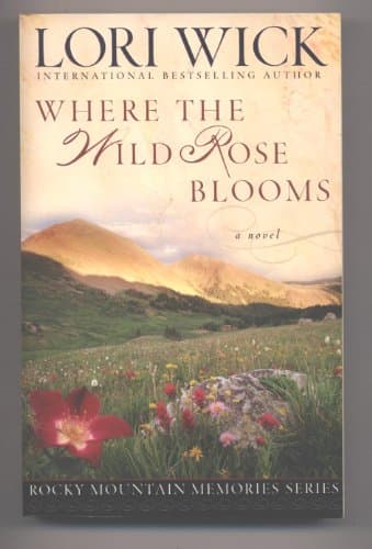 Book cover for Where the Wild Rose Blooms (Rocky Mountain Memories #1) by Wick, Lori