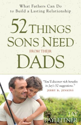 Book cover for 52 Things Sons Need from Their Dads: What Fathers Can Do to Build a Lasting Relationship by Payleitner, Jay