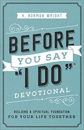 Book cover for Before You Say "I Do" Devotional: Building a Spiritual Foundation for Your Life Together by Wright, H. Norman