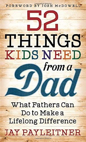 Book cover for 52 Things Kids Need from a Dad by Jay Payleitner