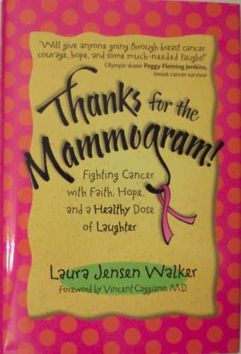 Book cover for THANKS FOR THE MAMMOGRAM! Fighting Cancer with Faith, Hope, and a Healthy Dose of Laughter by Laura Jensen Walker