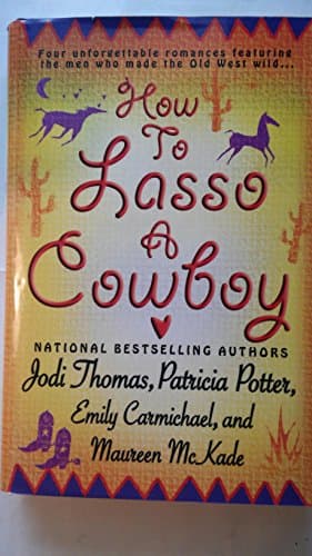 Book cover for How to Lasso a Cowboy by Patricia Potter and Maureen McKade Jodi Thomas