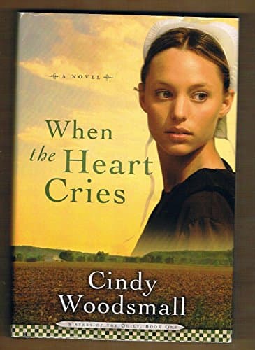 Book cover for When the Heart Cries (Sisters of the Quilt, Book One) by Woodsmall, Cindy