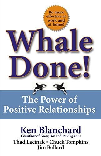 Book cover for Whale Done!: The Power of Positive Relationships by Blanchard Ph.D., Kenneth