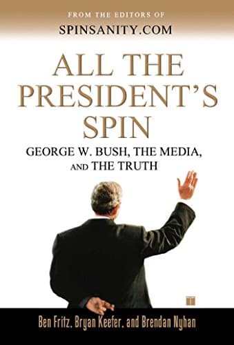 Book cover for All the President's Spin: George W. Bush, the Media, and the Truth by Fritz, Ben