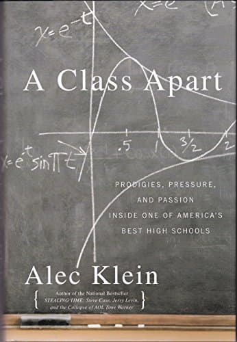 Book cover for A Class Apart: Prodigies, Pressure, and Passion Inside One of America's Best High Schools by Klein, Alec