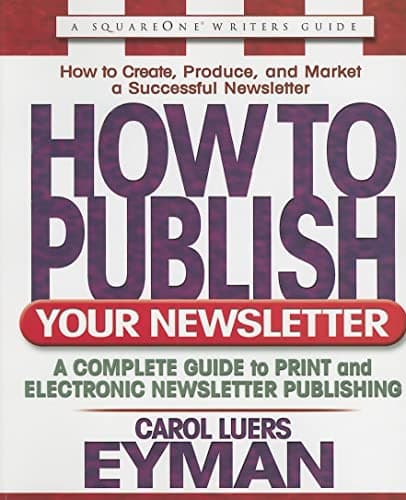 Book cover for How to Publish Your Newsletter: A Complete Guide to Print and Electronic Newsletter Printing (Square One Writer's Guides) by Eyman, Carol Luers