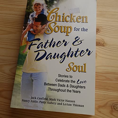 Book cover for Chicken Soup for the Father & Daughter Soul: Stories to Celebrate the Love Between Dads and Daughters Through the Years (Chicken Soup for the Soul) by Canfield, Jack