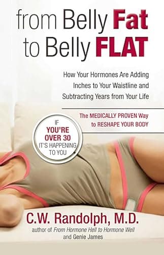 Book cover for From Belly Fat to Belly Flat: How Your Hormones Are Adding Inches to Your Waist and Subtracting Years from Your Life -- the Medically Proven Way to Reset Your Metabolism and Reshape Your Body by Randolph MD, Dr. C. W.