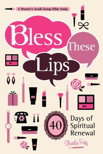 Book cover for Bless These Lips: Make over Your Words to Influence Your World by Fritz, Sharla