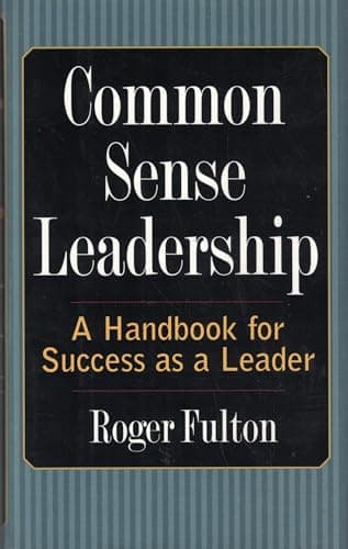 Book cover for Common Sense Leadership A Handbook for Success as a Leader by Roger Fulton