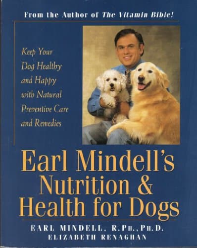 Book cover for Earl Mindell's Nutrition & Health for Dogs: Keep Your Dog Healthy and Happy with Natural Preventative Care and Remedies by Renaghan, Elizabeth