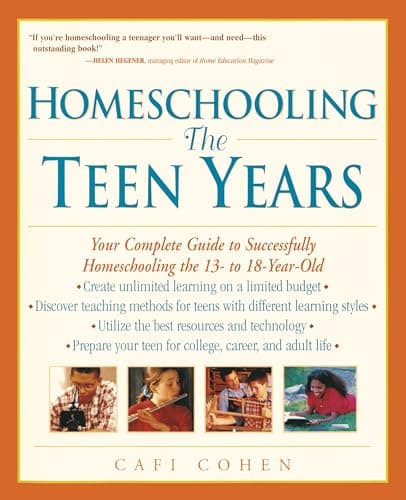 Book cover for Homeschooling: The Teen Years: Your Complete Guide to Successfully Homeschooling the 13- to 18- Year-Old by Cohen, Cafi