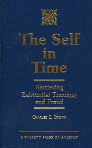 Book cover for The Self in Time: Retrieving Existential Theology and Freud by Brown, Charles E.